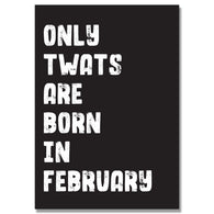Only Twats Are Born In February